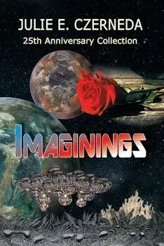 Imaginings 25th Anniversary Collection, Paperback/Julie E. Czerneda