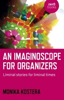 Imaginoscope for Organizers, An. Liminal stories for liminal times, Paperback/Monika Kostera