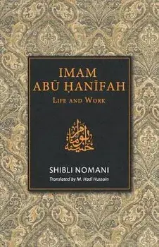 Imam Abu Hanifah: Life and Work, Paperback/M. Hadi Hussain