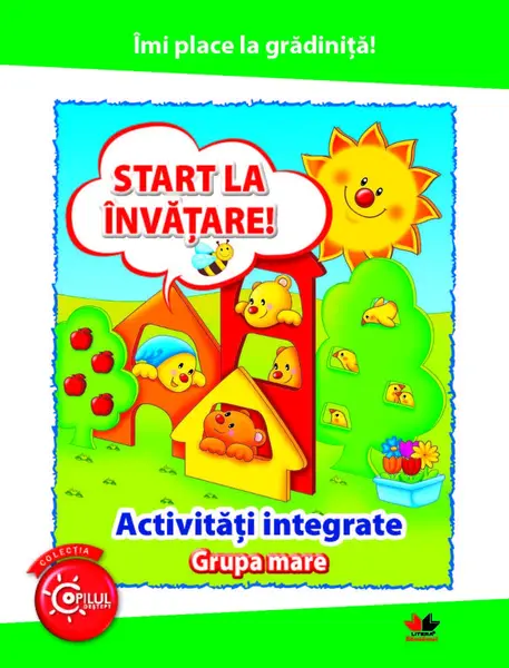 Îmi place la grădiniță. Start la învățare. Activități integrate. Grupa mare