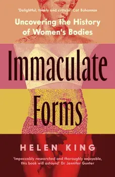 Immaculate Forms. Uncovering the History of Women's Bodies, Main, Paperback/Helen King