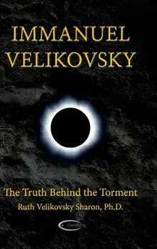 Immanuel Velikovsky - The Truth Behind the Torment, Hardcover/Ruth Velikovsky Sharon