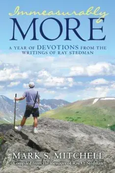 Immeasurably More: A Year of Devotions from the Writings of Ray Stedman, Paperback/Mark S. Mitchell
