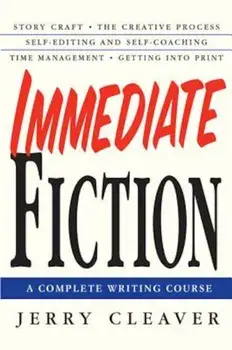 Immediate Fiction: A Complete Writing Course, Paperback/Jerry Cleaver