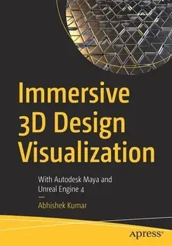 Immersive 3D Design Visualization: With Autodesk Maya and Unreal Engine 4, Paperback/Abhishek Kumar