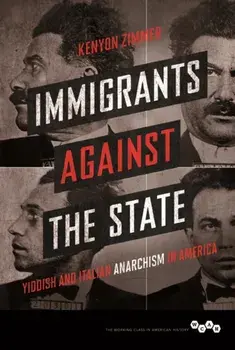 Immigrants against the State. Yiddish and Italian Anarchism in America, Paperback/Kenyon Zimmer