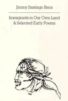 Immigrants in Our Own Land and Selected Early Poems, Paperback/Jimmy Santiago Baca