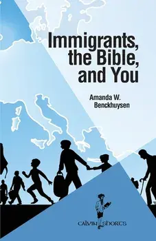 Immigrants, the Bible, and You, Paperback/Amanda W. Benckhuysen