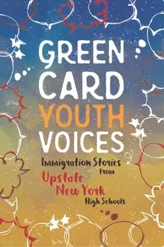 Immigration Stories from Upstate New York High Schools: Green Card Youth Voices, Paperback/Tea Rozman Clark