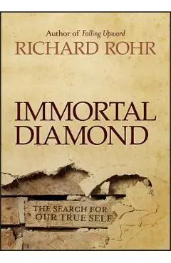 Immortal Diamond: The Search for Our True Self - Richard Rohr