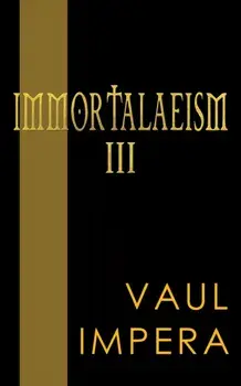 Immortalaeism III, Paperback/Vaul Impera