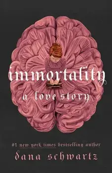 Immortality: A Love Story, Hardcover/Dana Schwartz