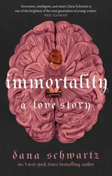 Immortality: A Love Story. the New York Times bestselling tale of mystery, romance and cadavers, Paperback/Dana Schwartz