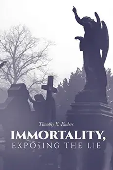 Immortality, Exposing the Lie, Paperback/Timothy E. Enders