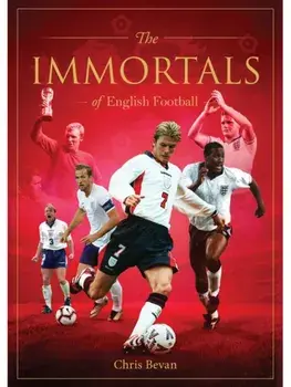 Immortals of English Football, Hardback/Chris Bevan