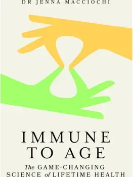 Immune to Age. The game-changing science of lifetime health, Hardback/Dr Jenna Macciochi