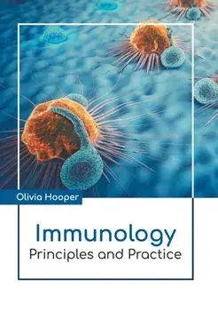 Immunology: Principles and Practice, Hardcover/Olivia Hooper