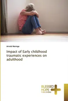 Impact of Early childhood traumatic experiences on adulthood, Paperback/Arnold Maringe