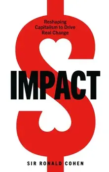 Impact. Reshaping capitalism to drive real change, Hardback/Sir Ronald Cohen