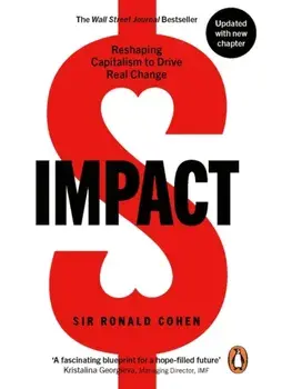 Impact. Reshaping Capitalism to Drive Real Change, Paperback/Sir Ronald Cohen