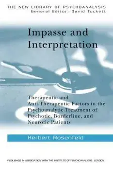 Impasse and Interpretation. Therapeutic and Anti-Therapeutic Factors in the Psychoanalytic Treatment of Psychotic, Borderline, and Neurotic Patients, Paperback/Herbert Rosenfeld