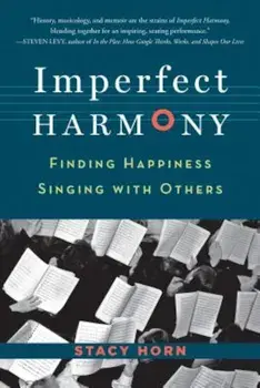 Imperfect Harmony: Finding Happiness Singing with Others, Paperback/Stacy Horn