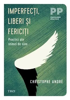 Imperfecţi, liberi şi fericiţi. Practici ale stimei de sine