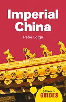 Imperial China: A Beginner's Guide, Paperback/Peter Lorge