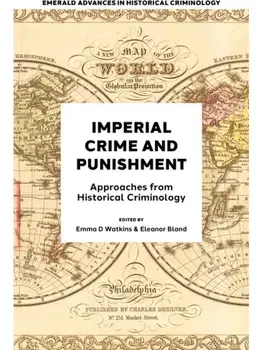 Imperial Crime and Punishment. Approaches from Historical Criminology, Hardback/***