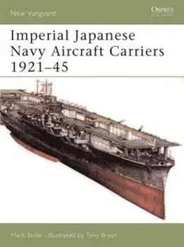 Imperial Japanese Navy Aircraft Carriers 1921-45, Paperback/Mark Stille
