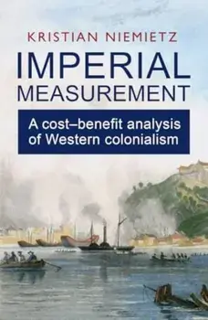 Imperial Measurement. A Cost–Benefit Analysis of Western Colonialism, Paperback/Kristian Niemietz