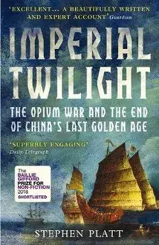 Imperial Twilight. The Opium War and the End of China's Last Golden Age, Paperback/Stephen R. Platt