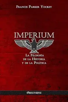 Imperium: La Filosofía de la Historia y de la Política, Paperback/Francis Parker Yockey