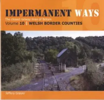 Impermanent Ways: The Closed Lines of Britain - Welsh Borders, Paperback/Jeffery Grayer