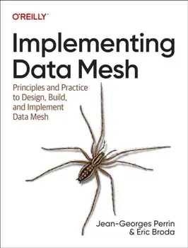 Implementing Data Mesh. Design, Build, and Implement Data Contracts, Data Products and Data Mesh, Paperback/Eric Broda