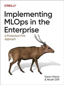 Implementing MLOps in the Enterprise. A Production-First Approach, Paperback/Noah Gift