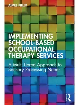 Implementing School-Based Occupational Therapy Services. A Multi-Tiered Approach to Sensory Processing Needs, Paperback/Aimee Piller