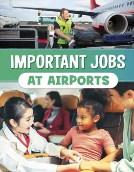 Important Jobs at Airports, Paperback/Mari Bolte