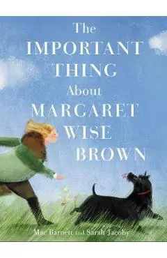 Important Thing About Margaret Wise Brown - Mac Barnett