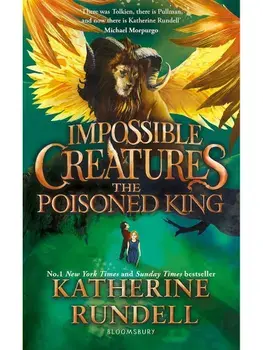 Impossible Creatures. The Poisoned King, Paperback/Katherine Rundell
