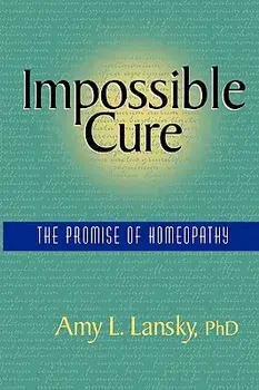 Impossible Cure: The Promise of Homeopathy, Paperback/Amy L. Lansky