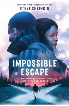Impossible Escape: A True Story of Survival and Heroism in Nazi Germany - Steve Sheinkin