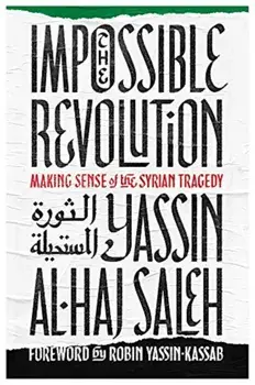 Impossible Revolution: Making Sense of the Syrian Tragedy, Paperback/Yassin Al-Haj Saleh