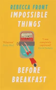 Impossible Things Before Breakfast. Adventures in the Ordinary, Paperback/Rebecca Front