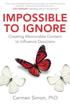 Impossible to Ignore: Creating Memorable Content to Influence Decisions, Hardcover/Carmen Simon