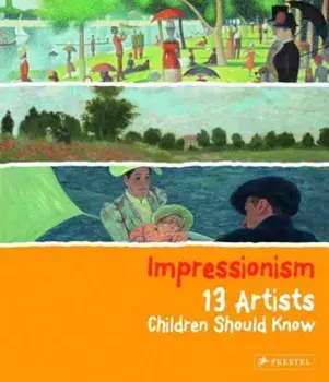 Impressionism: 13 Artists Children Should Know, Hardcover/Florian Heine
