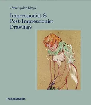 Impressionist and Post-Impressionist Drawings, Hardback/Christopher Lloyd