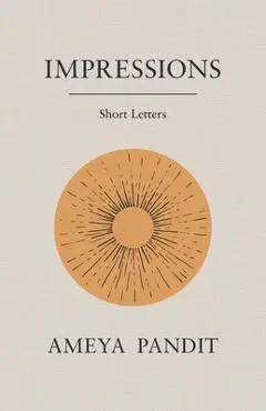 Impressions: Short Letters - Ameya D. Pandit