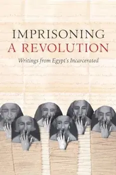 Imprisoning a Revolution. Writings from Egypt's Incarcerated, Paperback/***