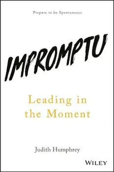 Impromptu: Leading in the Moment, Hardcover/Judith Humphrey